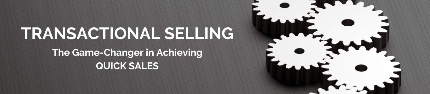 Transactional selling - The Game-Changer in Achieving Quick Sales